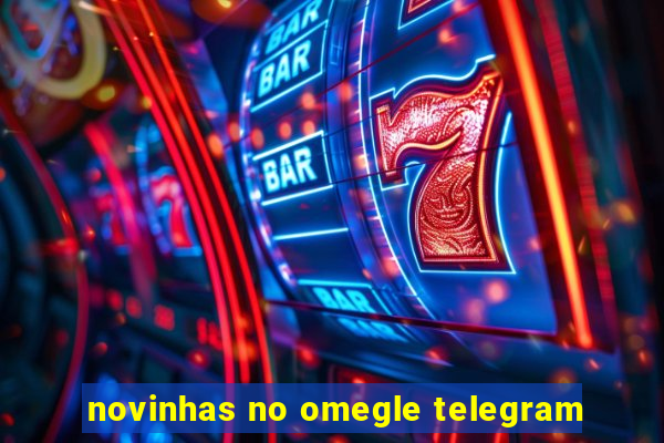 novinhas no omegle telegram